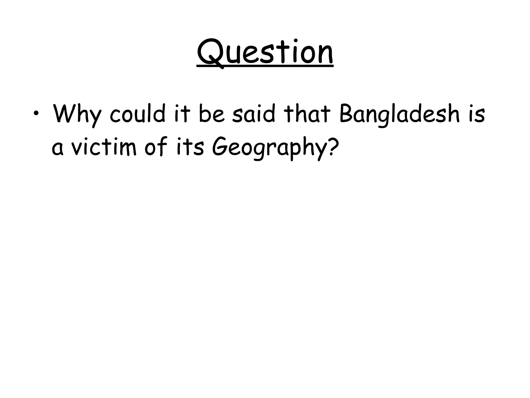 Question Why could it be said that Bangladesh is a victim of its Geography? 