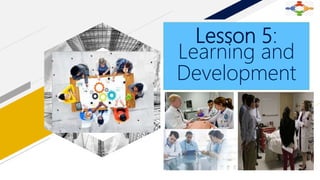 HR
FUNCTIONS/PLANNING
Lesson 5:
Learning and
Development
 