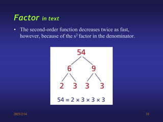 2023/2/14 33
Factor in text
• The second-order function decreases twice as fast,
however, because of the s2 factor in the denominator.
 