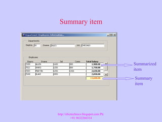 Summary item
Summarized
item
Summary
item
http://ebiztechnics.blogspot.com Ph:
+91 9632266314
 