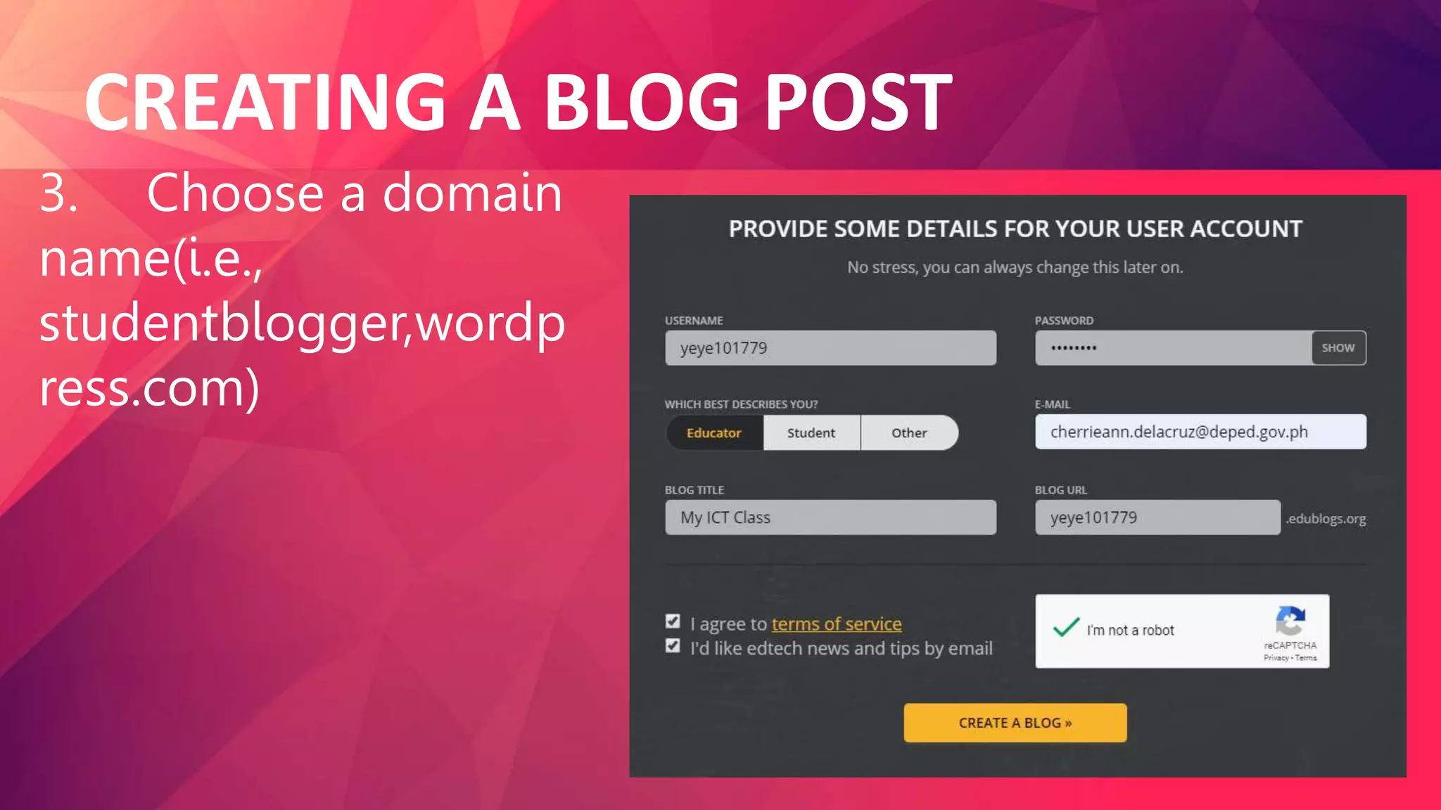 CREATING A BLOG POST
3. Choose a domain
name(i.e.,
studentblogger,wordp
ress.com)
 