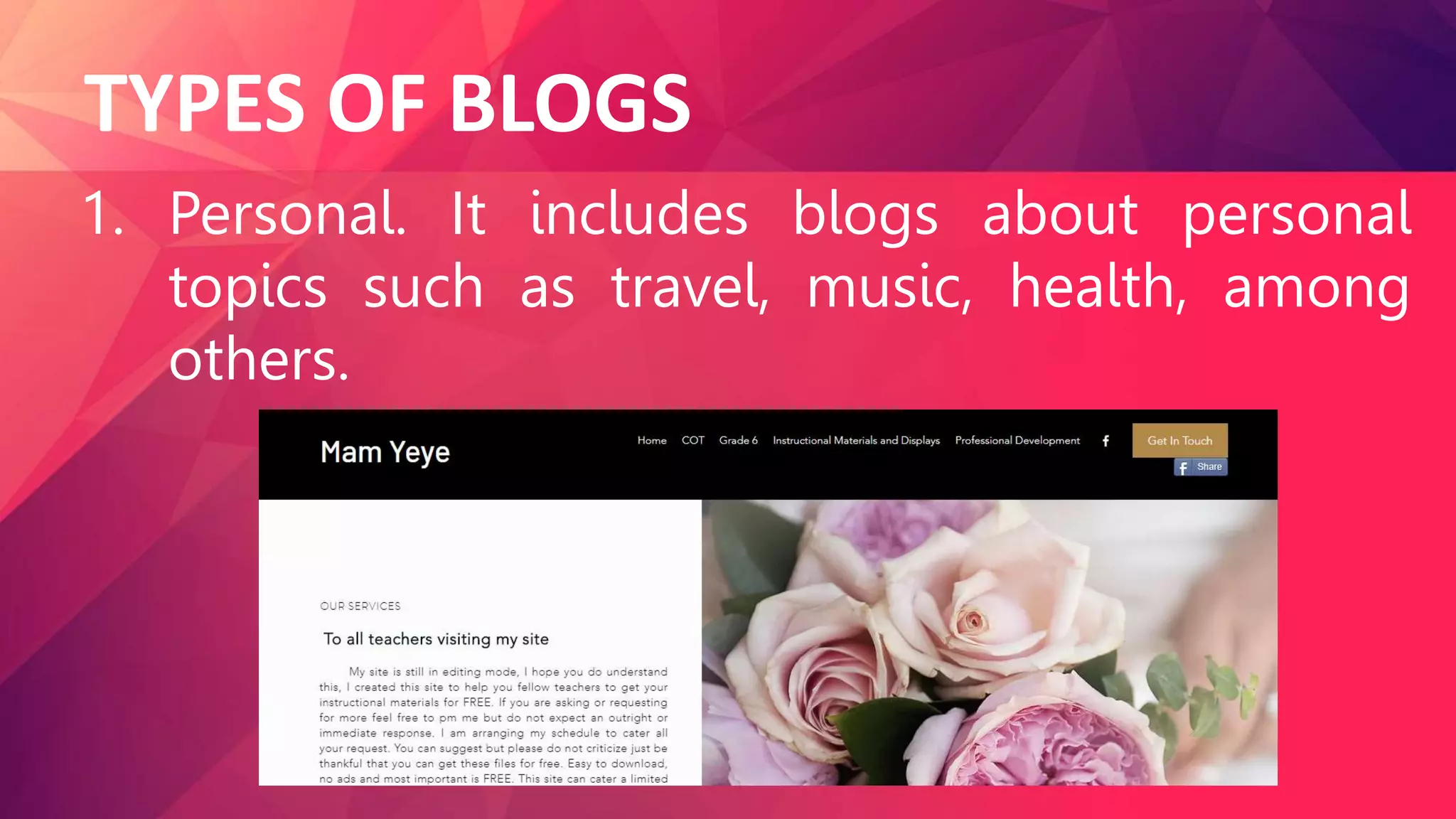TYPES OF BLOGS
1. Personal. It includes blogs about personal
topics such as travel, music, health, among
others.
 