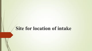 Site for location of intake
 