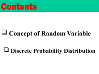  Concept of Random Variable
Contents
 Discrete Probability Distribution
 