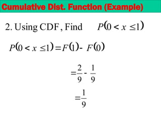 9
1
9
2


Cumulative Dist. Function (Example)
 
1
0
Find
,
CDF
Using
.
2 
 x
P
     
0
1
1
0 F
F
x
P 



9
1

 
