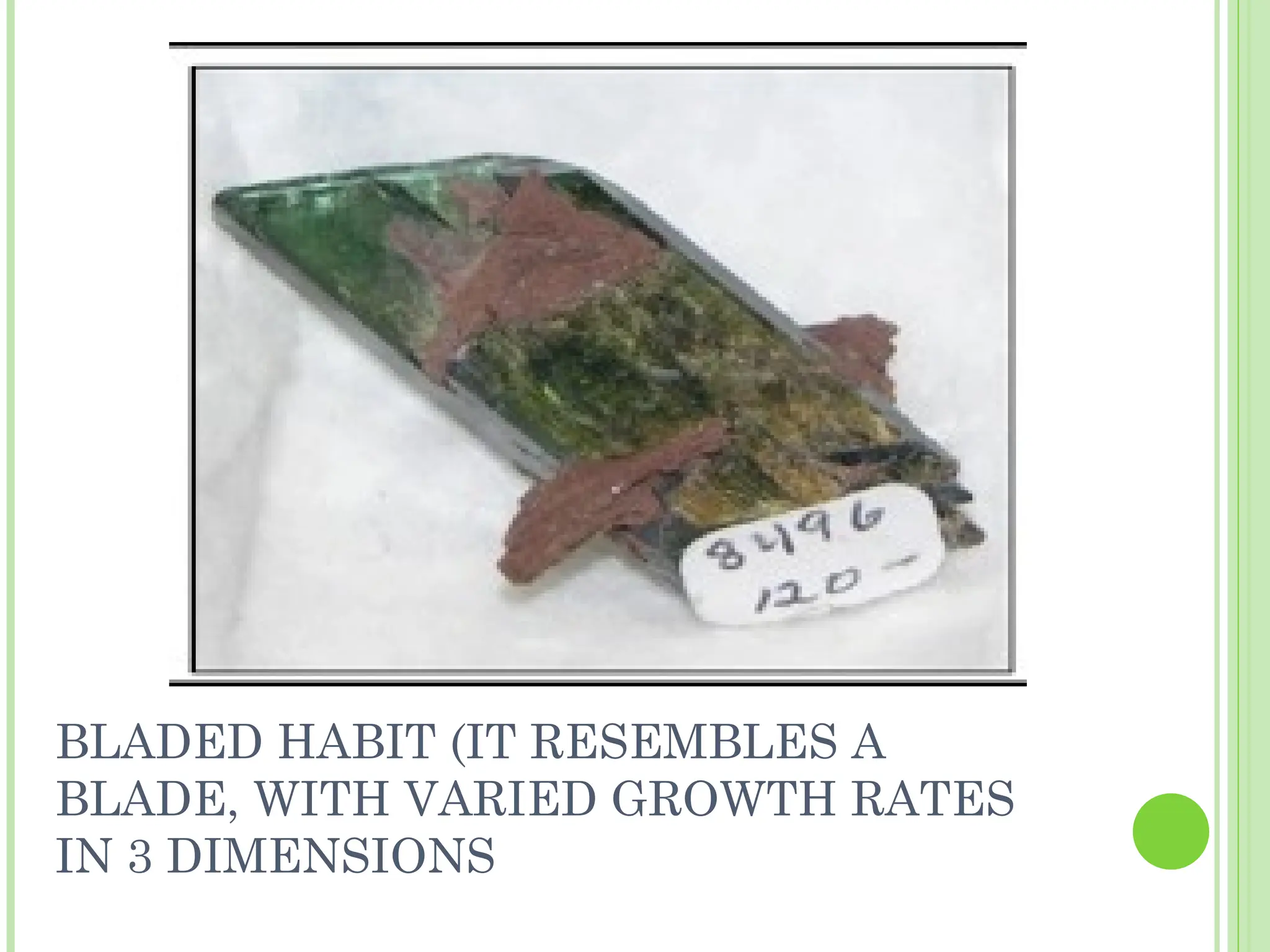 BLADED HABIT (IT RESEMBLES A
BLADE, WITH VARIED GROWTH RATES
IN 3 DIMENSIONS
 