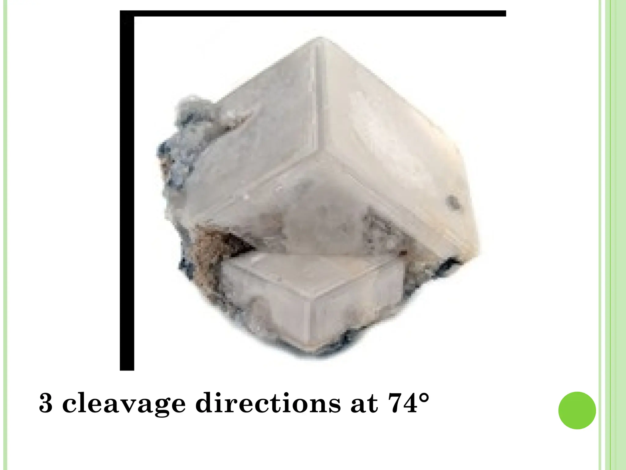 3 cleavage directions at 74°
 