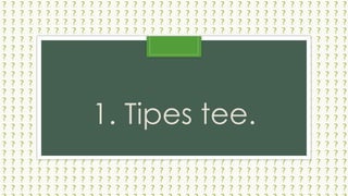 1. Tipes tee.
 