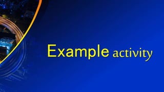 Example activity
 