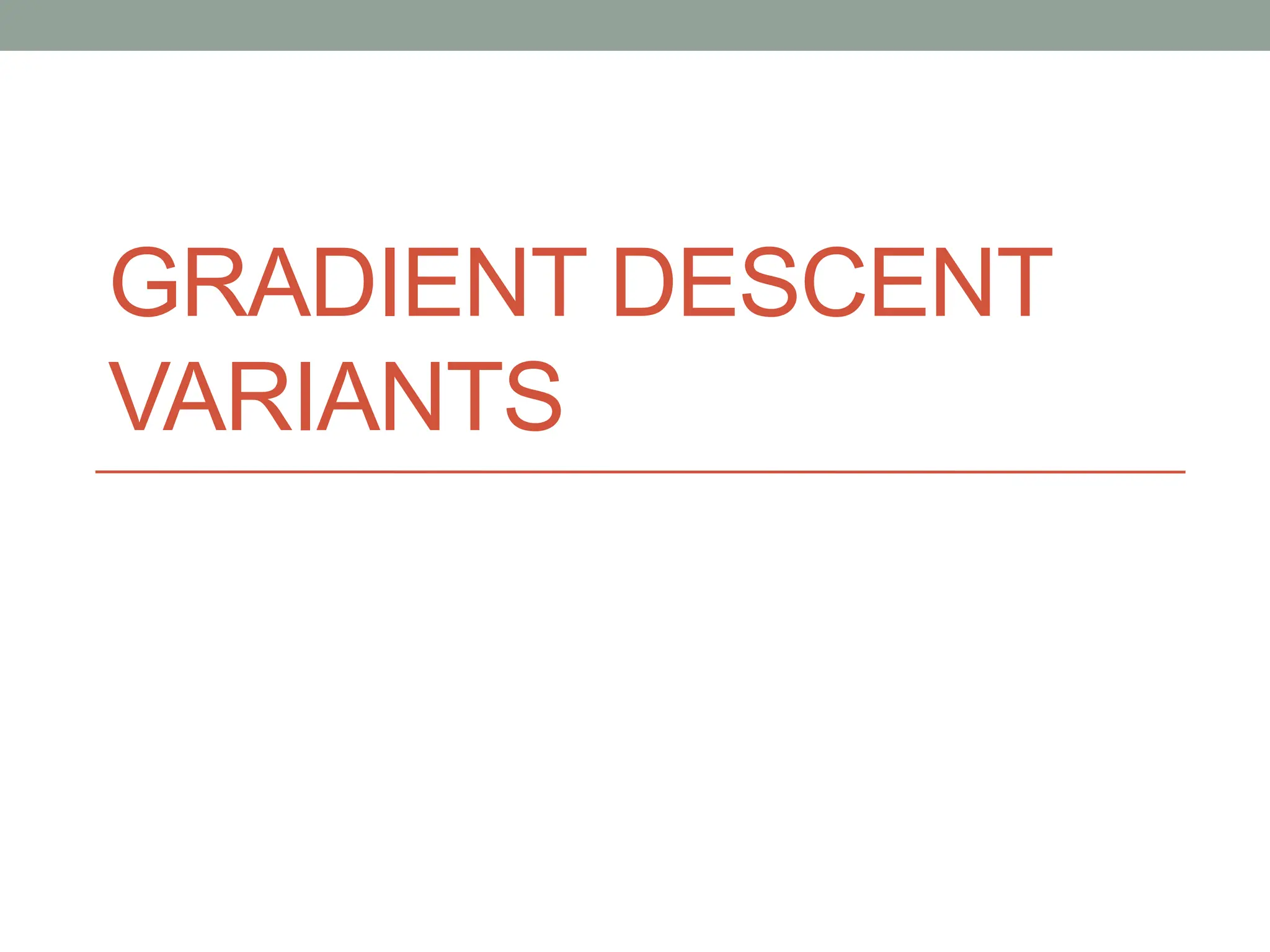 GRADIENT DESCENT
VARIANTS
 
