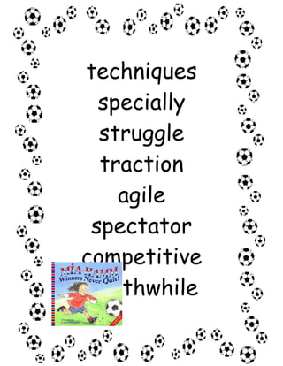 techniques
  specially
  struggle
  traction
    agile
 spectator
competitive
worthwhile
 