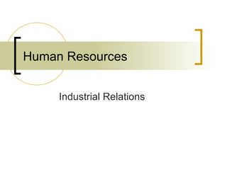 Human Resources


     Industrial Relations
 