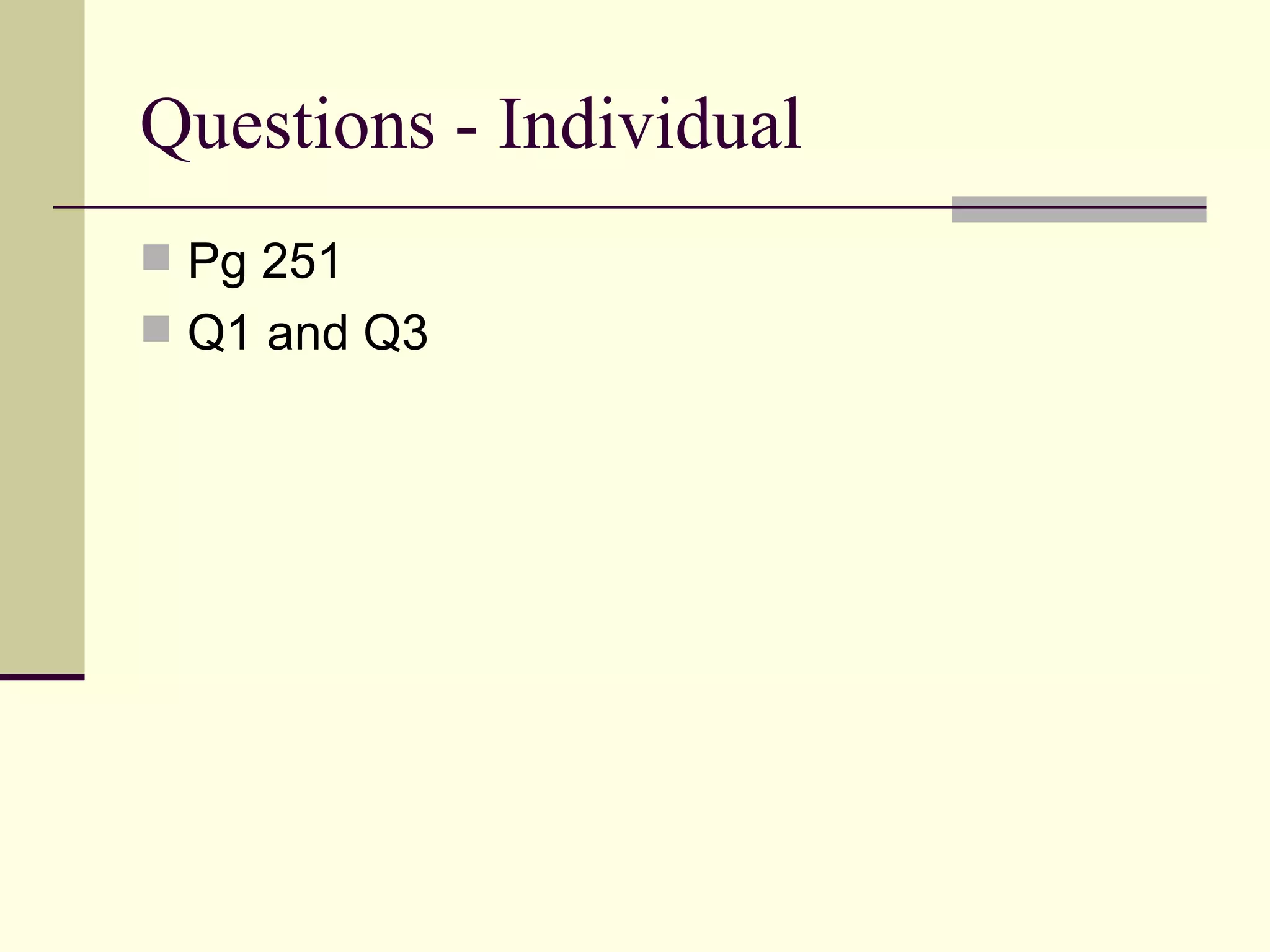 Questions - Individual
Pg 251
Q1 and Q3