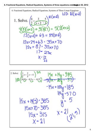 6. Fractional Equations, Radical Equations, Systems of three equations.notebook
                                                                           August 30, 2012

        6. Fractional Equations, Radical Equations, Systems of Three Linear Equations



          1. Solve. 




      2. Solve: 




                                                                                             1
 