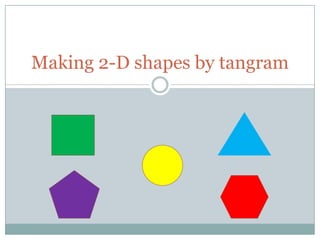 Making 2-D shapes by tangram
 