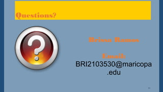 11
Questions?
Brissa Ramos
Email:
BRI2103530@maricopa
.edu
 