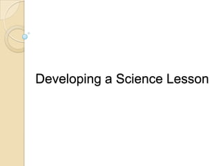 Developing a Science Lesson
 