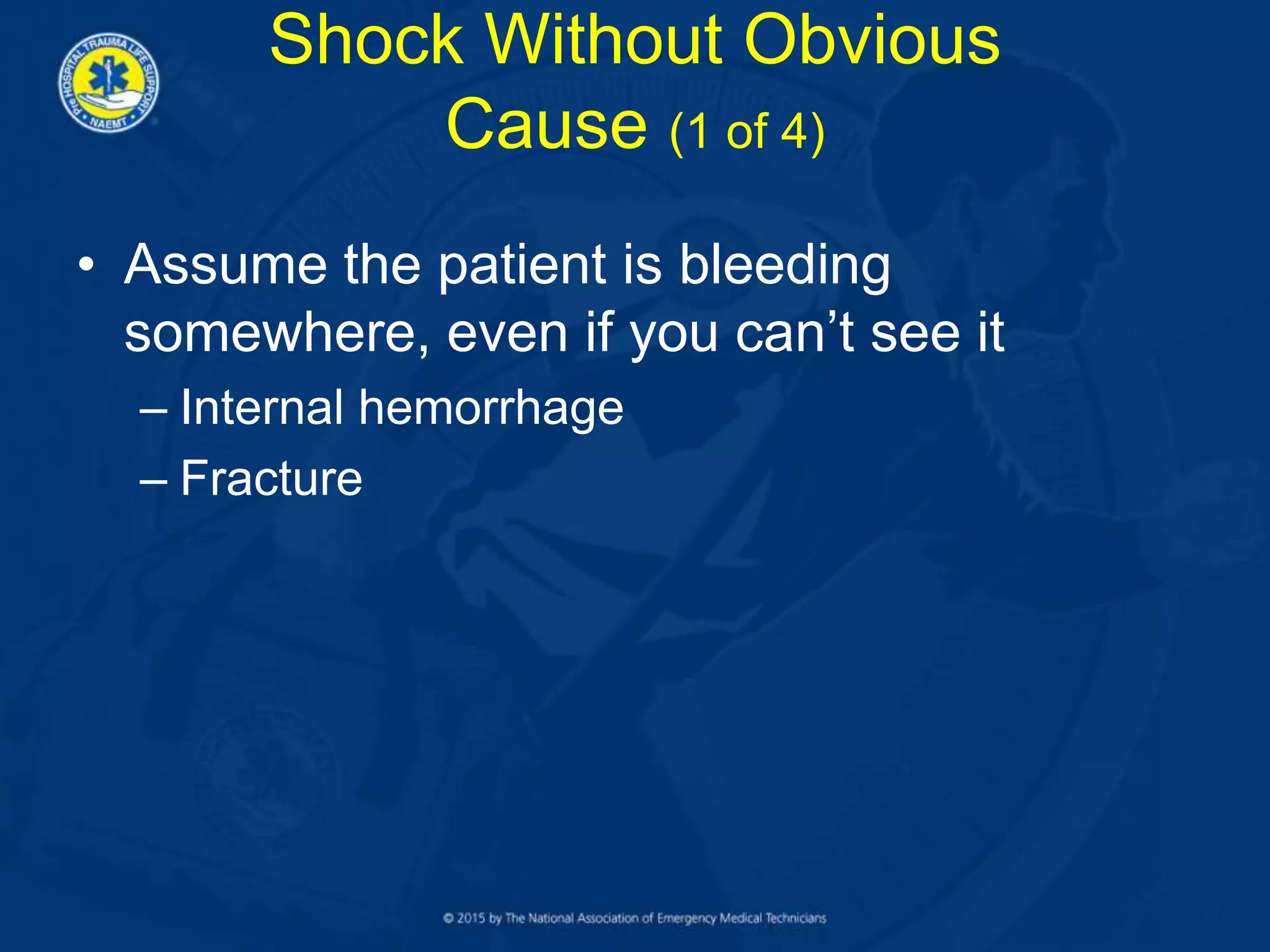 Shock Without Obvious
Cause (1 of 4)
• Assume the patient is bleeding
somewhere, even if you can’t see it
– Internal hemorrhage
– Fracture
 