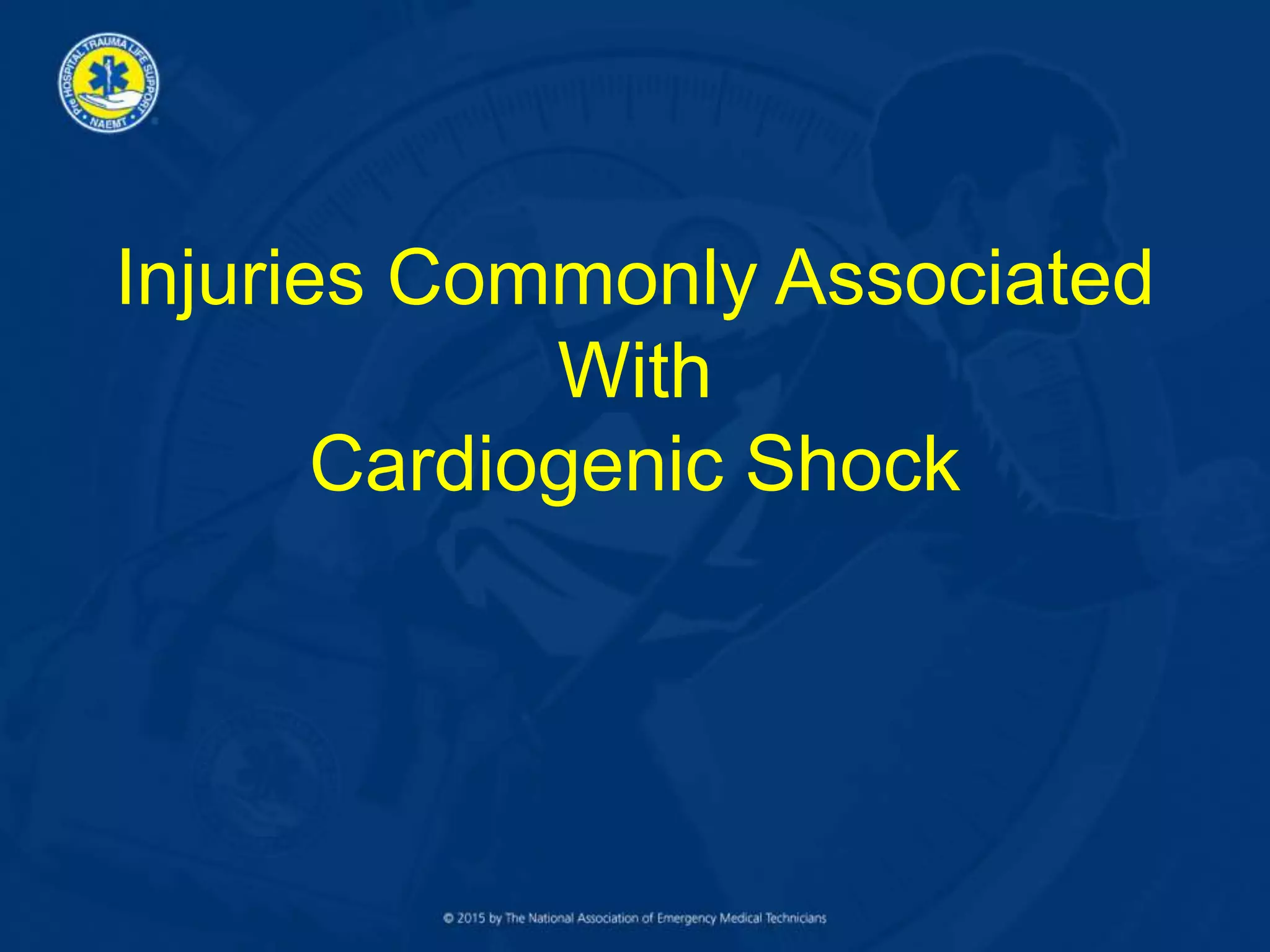 Injuries Commonly Associated
With
Cardiogenic Shock
 
