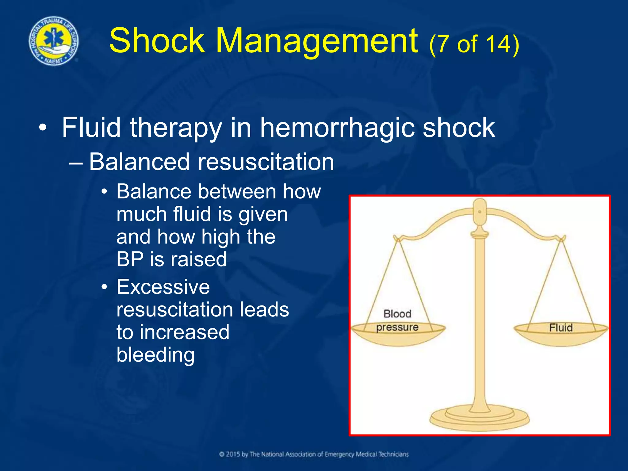 Shock Management (7 of 14)
• Fluid therapy in hemorrhagic shock
– Balanced resuscitation
• Balance between how
much fluid is given
and how high the
BP is raised
• Excessive
resuscitation leads
to increased
bleeding
 