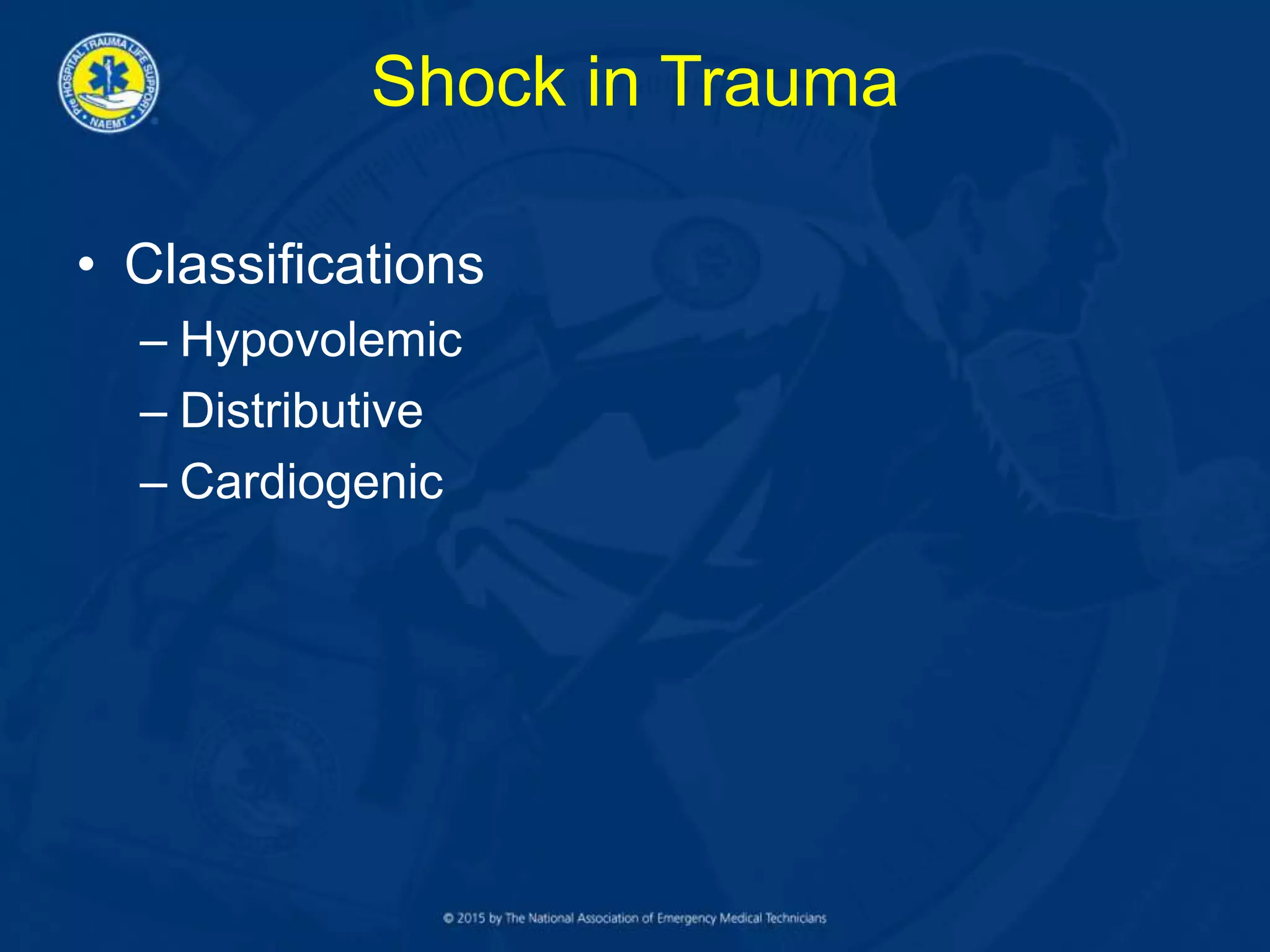 Shock in Trauma
• Classifications
– Hypovolemic
– Distributive
– Cardiogenic
 