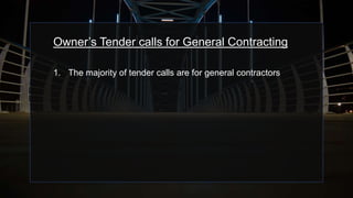 Owner’s Tender calls for General Contracting
1. The majority of tender calls are for general contractors
 