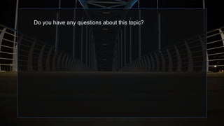 Do you have any questions about this topic?
 