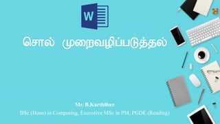 nrhy; Kiwtopg;gLj;jy;
Mr. B.Karthiban
BSc (Hons) in Computing, Executive MSc in PM, PGDE (Reading)
 