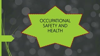 OCCUPATIONAL
SAFETY AND
HEALTH
 