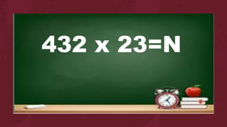 432 x 23=N
 