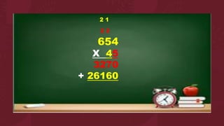 2 1
2 2
654
X 45
3270
+ 26160
 