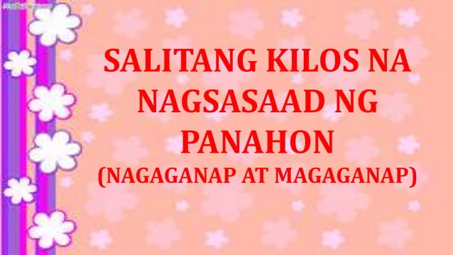 SALITANG KILOS NA NAGSASAAD NG PANAHON (NAGAGANAP AT MAGAGANAP) | PPT