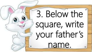 3. Below the
square, write
your father’s
name.
 