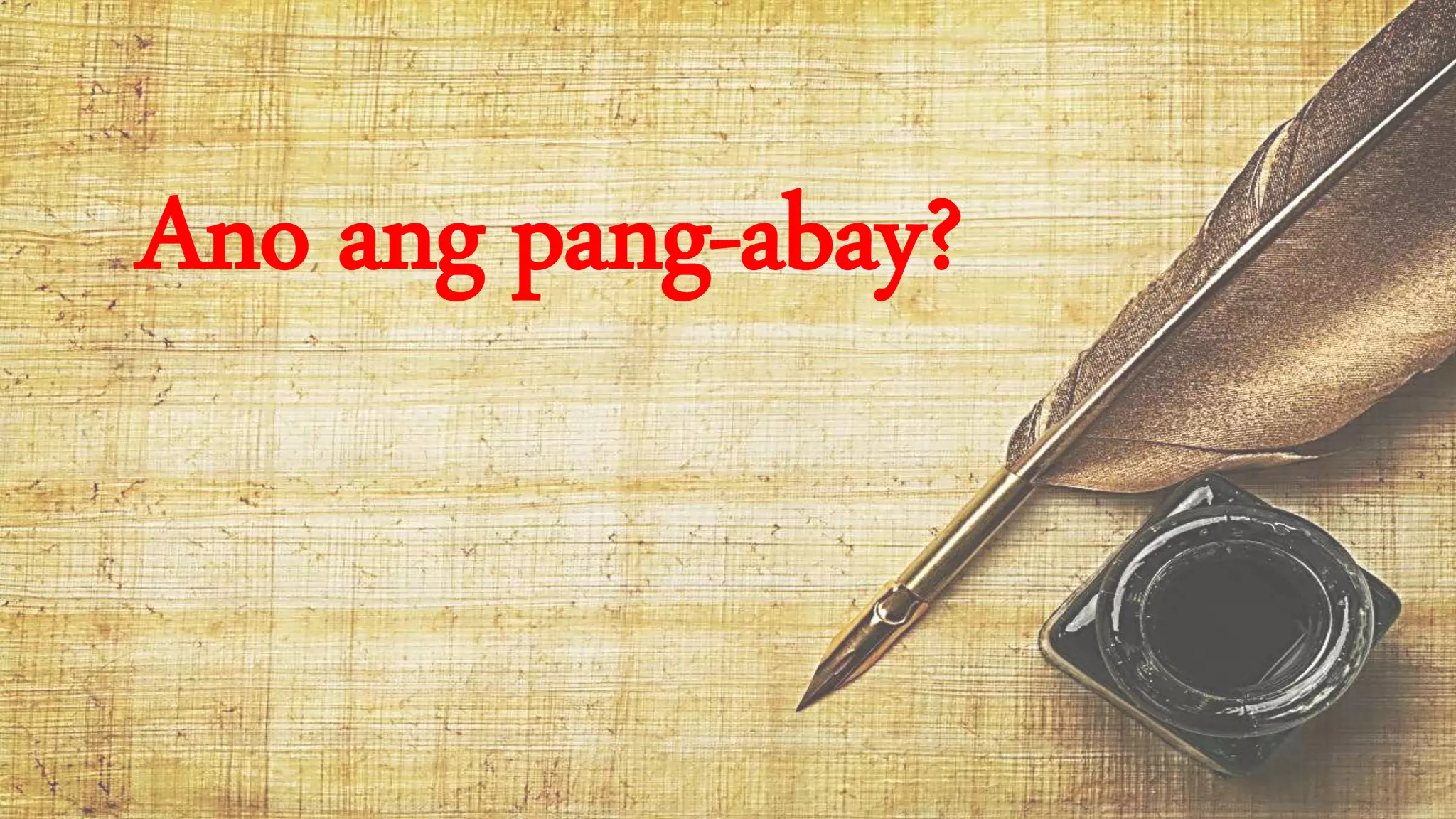 Ano ang pang-abay?