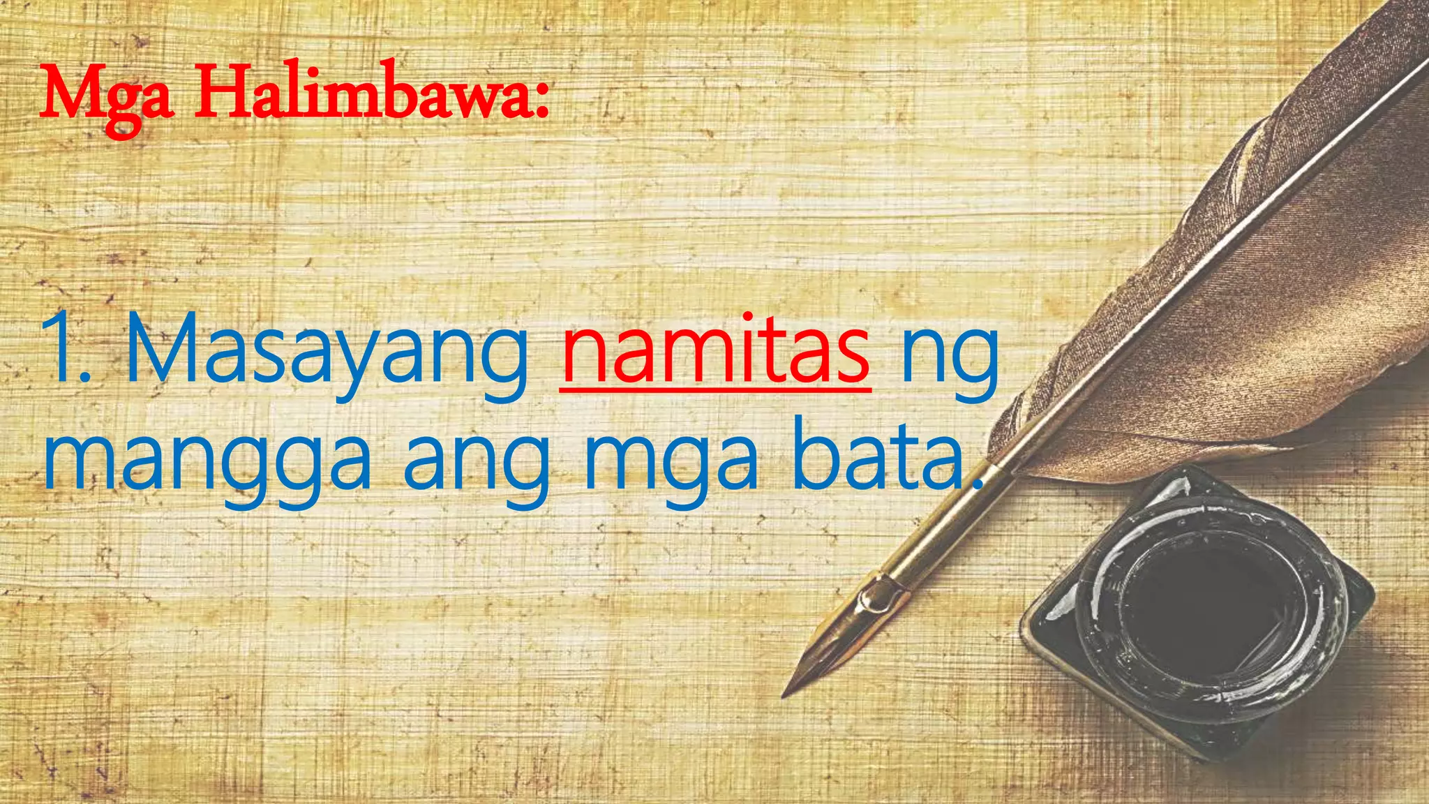 Mga Halimbawa:
1. Masayang namitas ng
mangga ang mga bata.