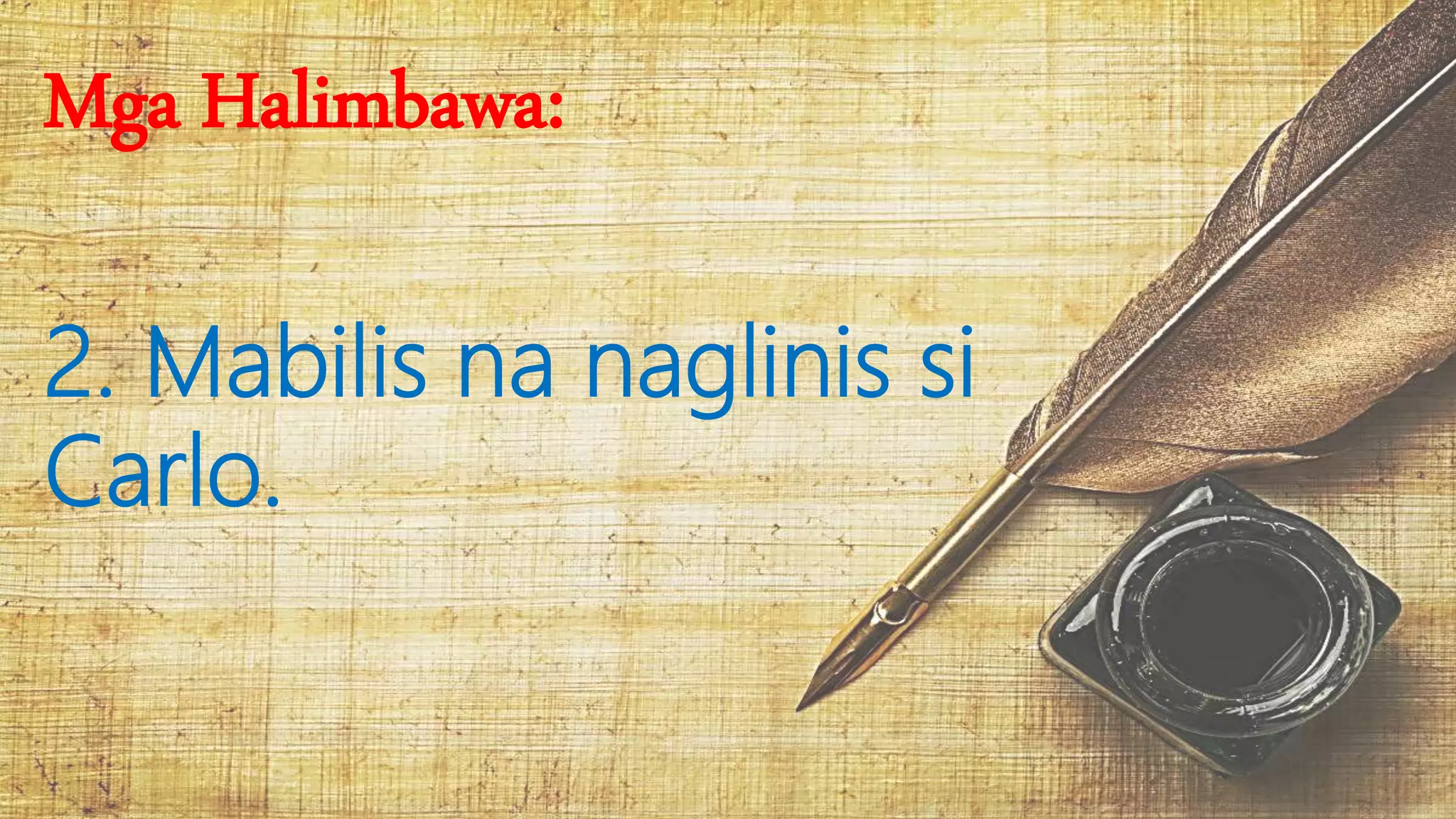 Mga Halimbawa:
2. Mabilis na naglinis si
Carlo.