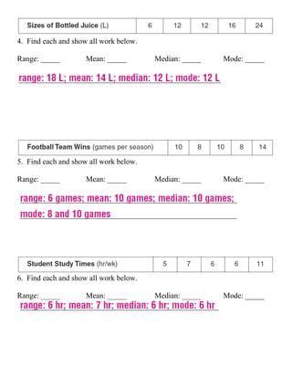 4. Find each and show all work below.

Range: _____         Mean: _____        Median: _____   Mode: _____




5. Find each and show all work below.

Range: _____         Mean: _____        Median: _____   Mode: _____




6. Find each and show all work below.

Range: _____         Mean: _____        Median: _____   Mode: _____
 