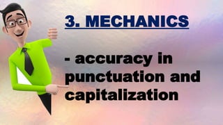 3. MECHANICS
- accuracy in
punctuation and
capitalization
 