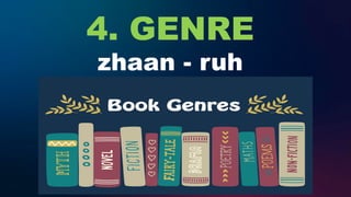 4. GENRE
zhaan - ruh
 