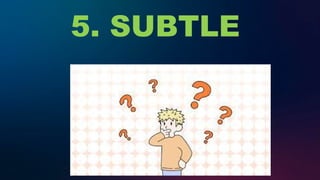 5. SUBTLE
 