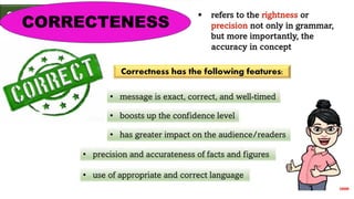 T H E I D E A S O F T H E S P E A K E R A R E
A C C U R AT E O R M E A N I N G F U L .
- T H E S P E A K E R ’ S T O P I C I S
B A S E D O N FA C T S , R E S E A R C H E S ,
O B S E R VAT I O N S , A N D P E R S O N A L
E X P E R I E N C E S
CORRECTENESS
CORRECTENESS
 
