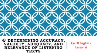 LESSON 6-G10 English Determining Accuracy, Validity, Adequacy,.pptx