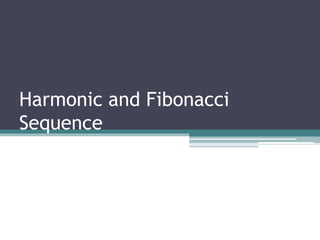 Harmonic and Fibonacci
Sequence
 