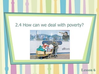 2.4 How can we deal with poverty? Lesson 6 