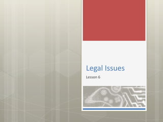 Legal Issues
Lesson 6
 