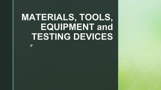 LESSON 6 - MATERIALS, TOOLS, EQUIPMENT and TESTING DEVICES.pptx