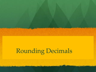 Rounding Decimals
 