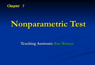 Nonparametric Test Teaching Assistant:  Zuo Xiaoyu  Chapter  7 