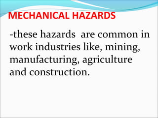 CHEMICAL HAZARDS
-Exist in the form of gases, dust, corrosives,

vapor and liquids. These chemicals can
become dangerous t...