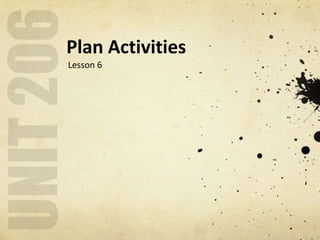 Plan Activities
Lesson 6
 